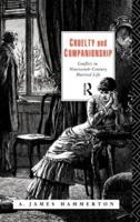 Cruelty and Companionship : Conflict in Nineteenth Century Married Life