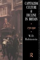 Capitalism, Culture and Decline in Britain: 1750 -1990