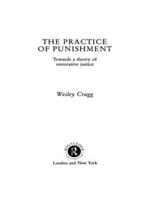 The Practice of Punishment : Towards a Theory of Restorative Justice
