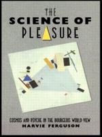 The Science of Pleasure : Cosmos and Psyche in the Bourgeois World