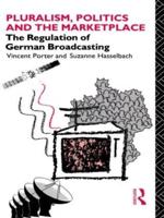 Pluralism, Politics and the Marketplace : The Regulation of German Broadcasting