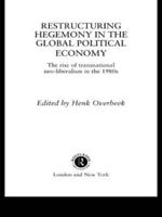 Restructuring Hegemony in the Global Political Economy : The Rise of Transnational Neo-Liberalism in the 1980s
