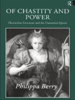 Of Chastity and Power: Elizabethan Literature and the Unmarried Queen