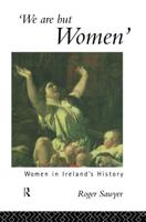 We Are But Women : Women in Ireland's History