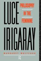 Luce Irigaray : Philosophy in the Feminine