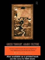 Greek Thought, Arabic Culture : The Graeco-Arabic Translation Movement in Baghdad and Early 'Abbasaid Society (2nd-4th/5th-10th c.)