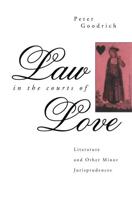Law in the Courts of Love : Literature and Other Minor Jurisprudences