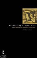 Recovering Ethical Life : Jurgen Habermas and the Future of Critical Theory