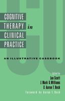 Cognitive Therapy in Clinical Practice : An Illustrative Casebook