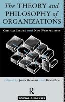 The Theory and Philosophy of Organizations : Critical Issues and New Perspectives