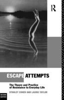 Escape Attempts : The Theory and Practice of Resistance in Everyday Life