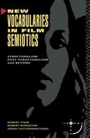 New Vocabularies in Film Semiotics : Structuralism, post-structuralism and beyond