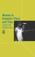 Women in Dramatic Place and Time : Contemporary Female Characters on Stage