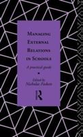 Managing External Relations in Schools : A Practical Guide