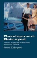 Development Betrayed : The End of Progress and a Co-Evolutionary Revisioning of the Future