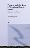 Theatre and the State in Twentieth-Century Ireland : Cultivating the People