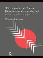 Transaction Cost Economics and Beyond : Toward a New Economics of the Firm