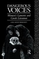 Dangerous Voices : Women's Laments and Greek Literature