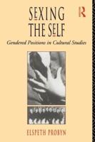 Sexing the Self : Gendered Positions in Cultural Studies