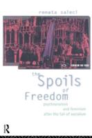 The Spoils of Freedom : Psychoanalysis, Feminism and Ideology after the Fall of Socialism