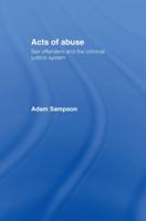 Acts of Abuse : Sex Offenders and the Criminal Justice System