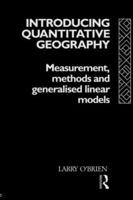 Introducing Quantitative Geography : Measurement, Methods and Generalised Linear Models