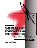 Socialist Economies and the Transition to the Market : A Guide