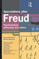 Speculations After Freud : Psychoanalysis, Philosophy and Culture