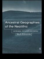 Ancestral Geographies of the Neolithic : Landscapes, Monuments and Memory