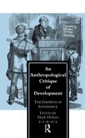 An Anthropological Critique of Development : The Growth of Ignorance