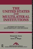 The United States and Multilateral Institutions : Patterns of Changing Instrumentality and Influence