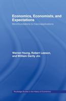 Economics, Economists and Expectations : From Microfoundations to Macroapplications