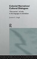Colonial Narratives/Cultural Dialogues : 'Discoveries' of India in the Language of Colonialism