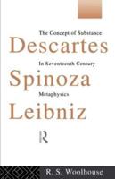 Descartes, Spinoza, Leibniz : The Concept of Substance in Seventeenth Century Metaphysics