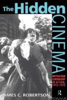The Hidden Cinema : British Film Censorship in Action 1913-1972