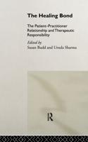 The Healing Bond : The Patient-Practitioner Relationship and Therapeutic Responsibility