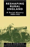 Reshaping Rural England : A Social History 1850-1925
