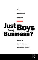 Just Boys Doing Business?: Men, Masculinities and Crime