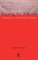 Arguing for Atheism : An Introduction to the Philosophy of Religion