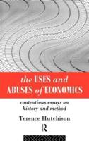 The Uses and Abuses of Economics: Contentious Essays on History and Method