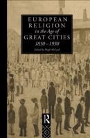 European Religion in the Age of Great Cities : 1830-1930