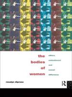 The Bodies of Women : Ethics, Embodiment and Sexual Differences