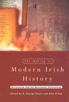 The Making of Modern Irish History : Revisionism and the Revisionist Controversy