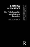 Erotics and Politics : Gay Male Sexuality, Masculinity and Feminism