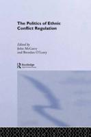 The Politics of Ethnic Conflict Regulation : Case Studies of Protracted Ethnic Conflicts