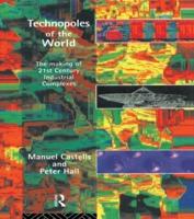 Technopoles of the World : The Making of 21st Century Industrial Complexes