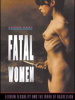 Fatal Women : Lesbian Sexuality and the Mark of Aggression