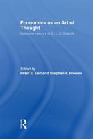 Economics as an Art of Thought: Essays in Memory of G.L.S. Shackle