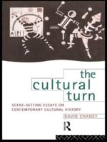 The Cultural Turn : Scene Setting Essays on Contemporary Cultural History