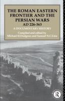 The Roman Eastern Frontier and the Persian Wars (AD 226-363)